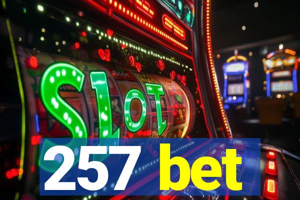 257 bet